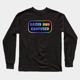 Dazed and Confused Long Sleeve T-Shirt